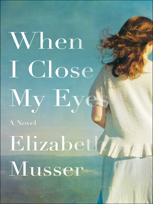 Title details for When I Close My Eyes by Elizabeth Musser - Available